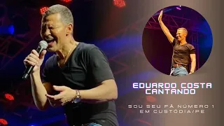 SOU SEU FÃ N°1 - EDUARDO COSTA (SHOW EM CUSTÓDIA/PE)