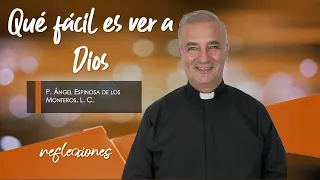 Qué fácil es ver a Dios - Padre Ángel Espinosa de los Monteros