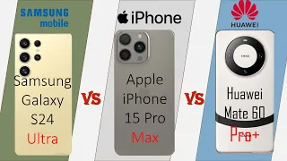 Samsung Galaxy S24 Ultra vs iPhone15 pro max vs Huawei Mate 60 pro + | Full comparison
