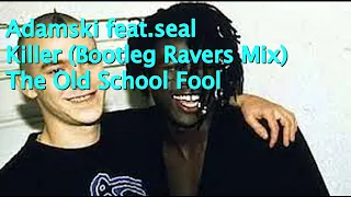Adamski Feat Seal - Killer (bootleg Ravers Mix ) - The Old School Fool