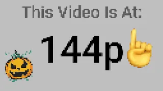 This video is at 144p 👾