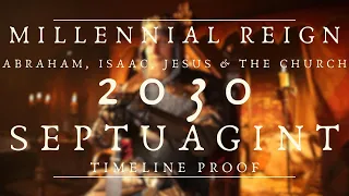 2030: The Millennial Reign Begins - Septuagint Proof from Abraham and Isaac Sacrifice