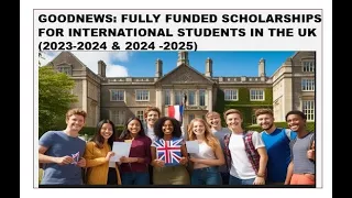 Good news: Fully Funded Scholarships for International Students in the UK  (2023 -2024 & 2024 -2025)