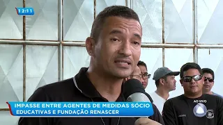 Impasse entre Agentes de Medidas Socioeducativas e Fundação Renascer - BGSE