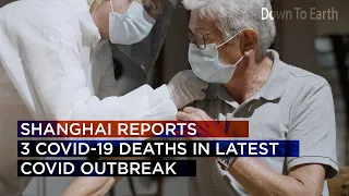 Shanghai reports the first Covid-19 deaths, over 22,000 cases