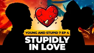Stupidly In Love - Young & Stupid 7 Ep 4