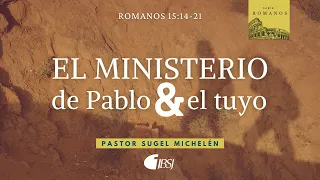 El ministerio de Pablo y el tuyo | Romanos 15:14-21 | Ps. Sugel Michelén