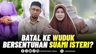 BATAL KE WUDUK BILA BERSENTUHAN SUAMI DAN ISTERI | USTAZAH ASMA' HARUN 2024