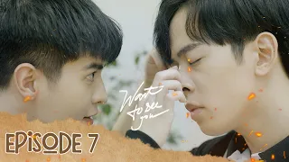 MUỐN NHÌN THẤY EM - WANT TO SEE YOU | Episode 7 [WEB DRAMA BOYS'LOVE VIETNAM]