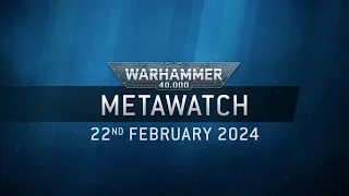 Metawatch: Warhammer 40,000 – The 22nd of February 2024