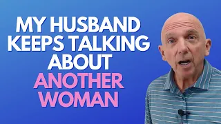My Husband Keeps Talking About Another Woman | Paul Friedman