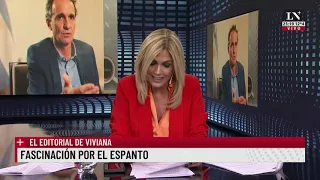 Fascinación por el espanto. El editorial de Viviana.