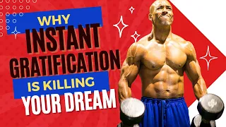 Why Instant Gratification Is Killing Your Dreams