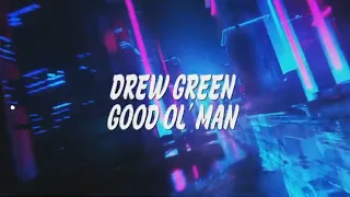 Drew Green - Good Ol' Man (Lyrics Video)