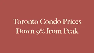 Downtown Toronto Condo Prices Down 9% from Peak