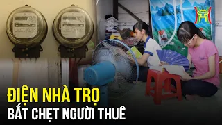 Tiền điện cao hơn cả tiền nhà, nguời thuê trọ lao đao | Tin tức mới nhất hôm nay