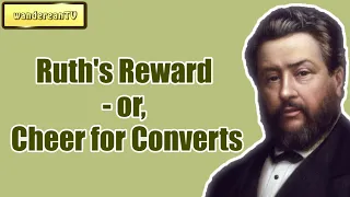 Ruth's Reward - or, Cheer for Converts || Charles Spurgeon - Volume 31: 1885