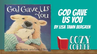 God Gave Us You By Lisa Tawn Bergren and Laura J  Bryant I My Cozy Corner Storytime Read Aloud