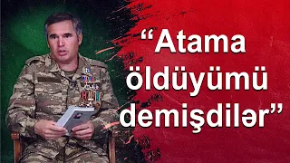 “ATAMA ÖLDÜYÜMÜ DEMİŞDİLƏR” – “DANIŞIR QAZİ”