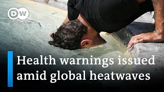 Heat waves: Health warnings are in place in parts of Europe, Asia and North America | DW News