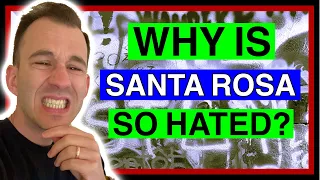 Why Does Santa Rosa Get SO Much Hate?