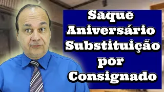 Saque Aniversário Substituição Por Consignado