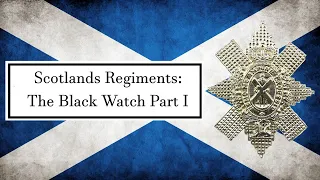 Scotland's Regiments: The Black Watch Part I