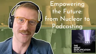 Chris Keefer: "Empowering the Future: from Nuclear to Podcasting" | The Great Simplification 123