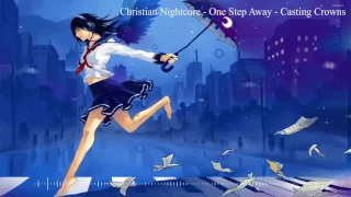 Christian Nightcore - Casting Crowns - One Step Away