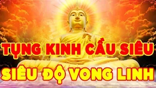 Tụng Kinh Cầu Siêu Siêu Độ Vong Linh Cực Kỳ Linh Nghiệm