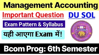 Management Accounting Important Questions & Exam Pattern Bcom Prog Sixth Semester DU SOL Ncweb