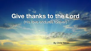 Give thanks to the Lord, our God and King - Lyrics for worship By Chris Tomlin