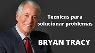 Bryan Tracy - técnicas para solucionar problemas