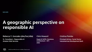 AWS re:Invent 2022 - A geographic perspective on responsible AI (DEI205)