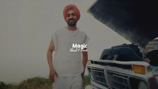 Diljit dosanjh - Magic ( Slowed + Reverb )