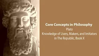 Plato's Republic book 10 | Knowledge of Users, Makers, and Imitators | Philosophy Core Concepts