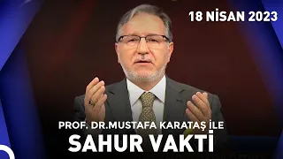 Prof. Dr. Mustafa Karataş ile Sahur Vakti - 18 Nisan 2023