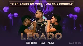 Rodriguinho, Gaab e Mr. Dan - Tô Brisando em Você / Luz na Escuridão [Legado Ao Vivo - DVD]