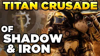 THE TITAN CRUSADES OF SHADOW & IRON | Warhammer 40,000 Lore/History