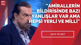 "Amirallerin bildirisinde bazı yanlışlar var ama hepsi yerli ve milli"