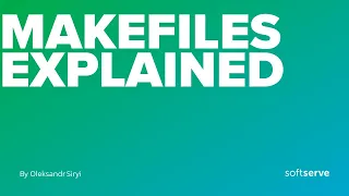 Makefiles explained by Oleksandr Siryi