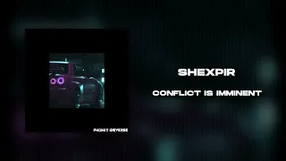 SHEXPIR - CONFLICT IS IMMINENT