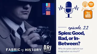 Spies: Good, Bad, or In-Between? | BRI's Fabric of History Podcast