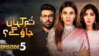Pakistani Drama | Tum Kahan Jao Gay - Episode 5 | Sana Fakhar, Faizan Shaikh, Saleem Meraj | I2C1O