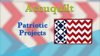 Accuquilt March "Patriotic Projects"