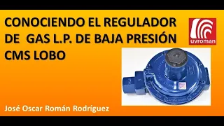 Conociendo el Regulador de Gas L.P. de Baja Presión CMS Lobo