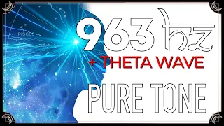 963 Hz Pure Tone + THETA Wave | PINEAL GLAND ACTIVATION | Solfeggio Frequency | Binaural Beats