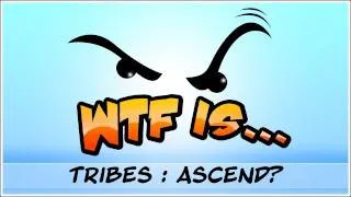 ► WTF Is... - Tribes Ascend (beta) ?