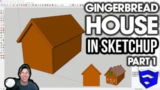 Modeling a Gingerbread House in SketchUp - Part 1 - Building Your House