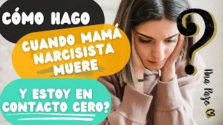 Mamá narcisista muere y tenía contacto cero... ¿cómo gestiono la culpa?